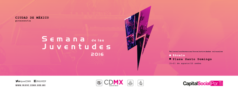 INJUVE CDMX presenta  CARTEL  SEMANA DE LAS JUVENTUDES 2016