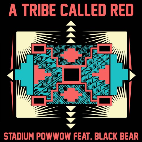 A Tribe Called Red presenta: “Stadium Pow Wow” feat Black Bear