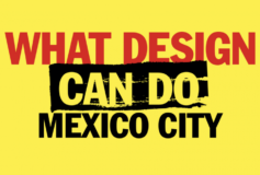¡What Design Can Do México GNP regresa con muchas sorpresas a la Ciudad de México!